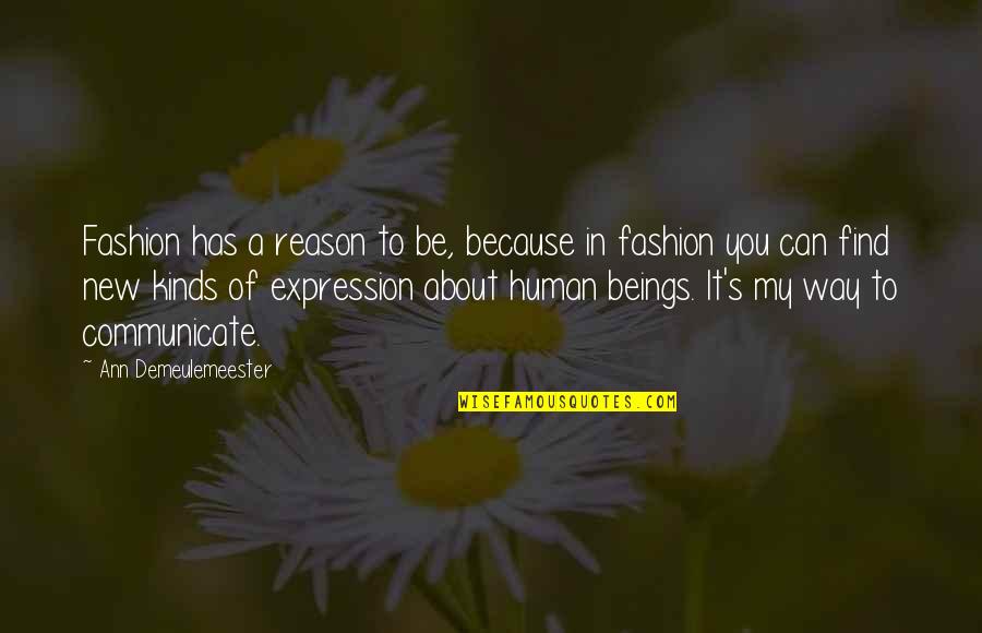 Tame Your Mind Quotes By Ann Demeulemeester: Fashion has a reason to be, because in Tame Your Mind Quotes By Ann Demeulemeester: Fashion has a reason to be, because in