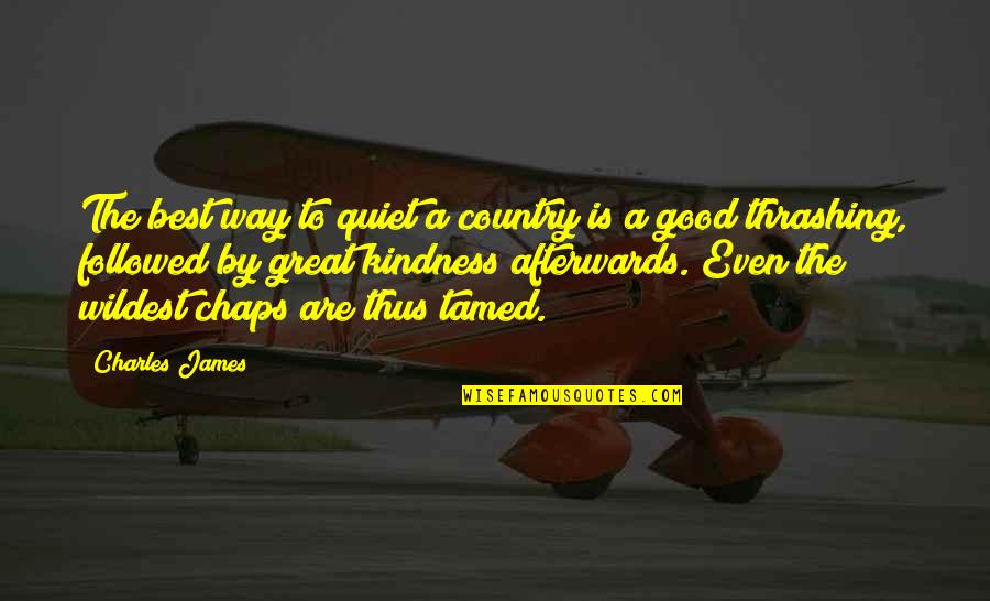 Tamed Quotes By Charles James: The best way to quiet a country is