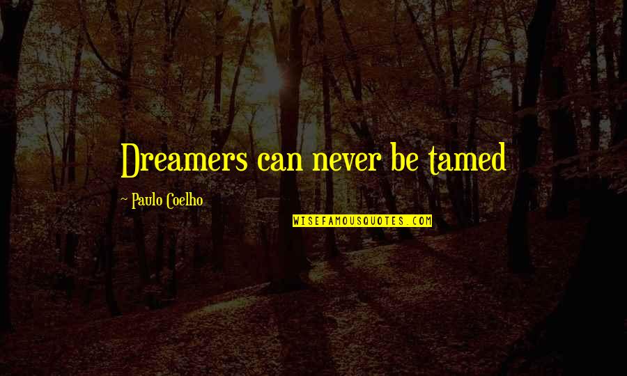 Tamed Quotes By Paulo Coelho: Dreamers can never be tamed