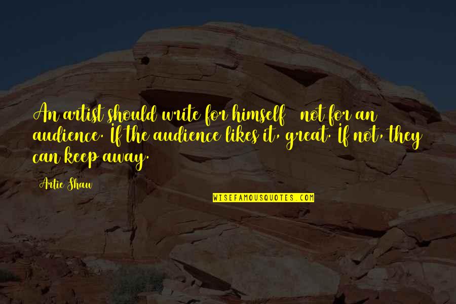 Tameeka Agbotse Quotes By Artie Shaw: An artist should write for himself & not Tameeka Agbotse Quotes By Artie Shaw: An artist should write for himself & not