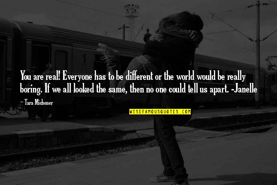 Tameem Azizi Quotes By Tara Michener: You are real! Everyone has to be different Tameem Azizi Quotes By Tara Michener: You are real! Everyone has to be different