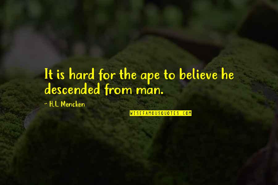 Tameem Quotes By H.L. Mencken: It is hard for the ape to believe Tameem Quotes By H.L. Mencken: It is hard for the ape to believe
