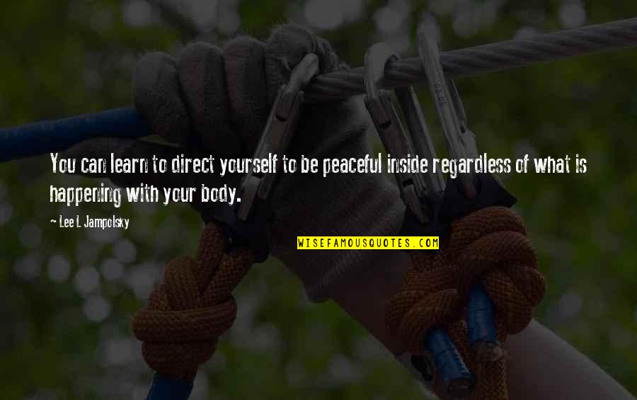 Tameless Quotes By Lee L Jampolsky: You can learn to direct yourself to be Tameless Quotes By Lee L Jampolsky: You can learn to direct yourself to be