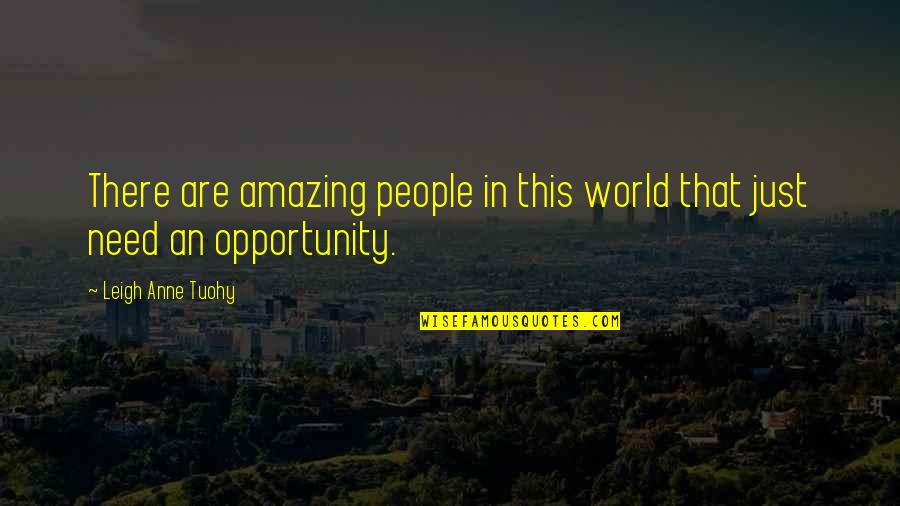 Tameless Quotes By Leigh Anne Tuohy: There are amazing people in this world that Tameless Quotes By Leigh Anne Tuohy: There are amazing people in this world that