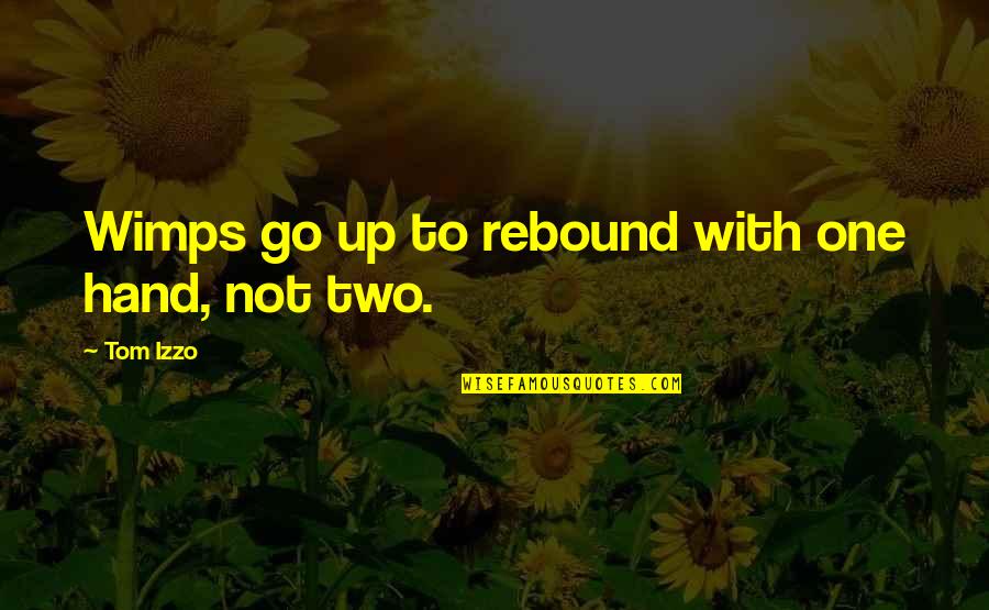 Tameless Quotes By Tom Izzo: Wimps go up to rebound with one hand,