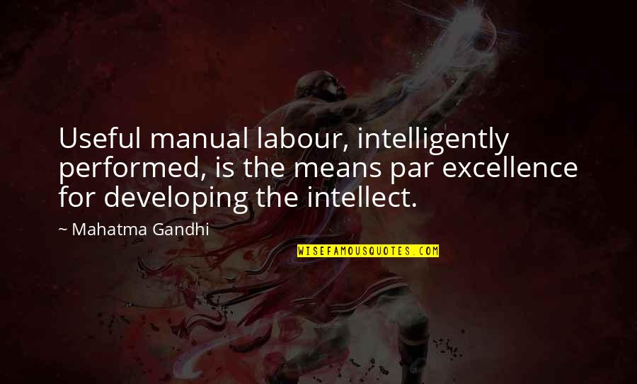 Tamelia Lakraj Quotes By Mahatma Gandhi: Useful manual labour, intelligently performed, is the means Tamelia Lakraj Quotes By Mahatma Gandhi: Useful manual labour, intelligently performed, is the means