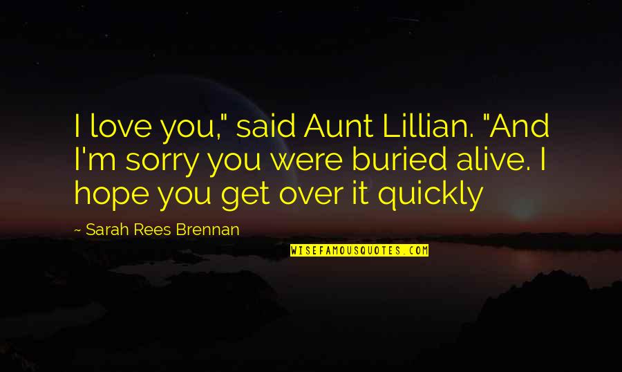 Tameng Adalah Quotes By Sarah Rees Brennan: I love you," said Aunt Lillian. "And I'm Tameng Adalah Quotes By Sarah Rees Brennan: I love you," said Aunt Lillian. "And I'm