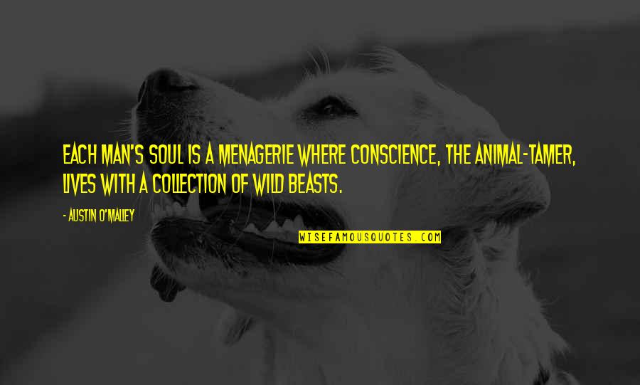 Tamer Quotes By Austin O'Malley: Each man's soul is a menagerie where Conscience,