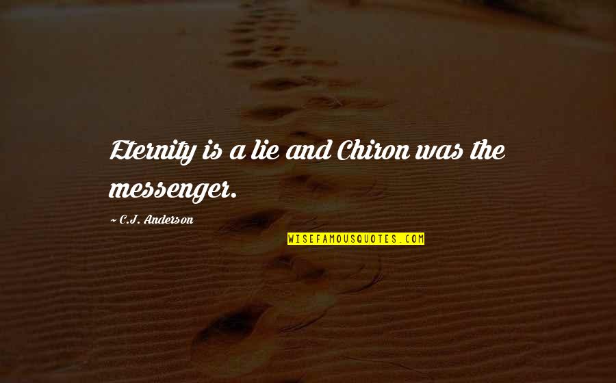 Tamer Quotes By C.J. Anderson: Eternity is a lie and Chiron was the