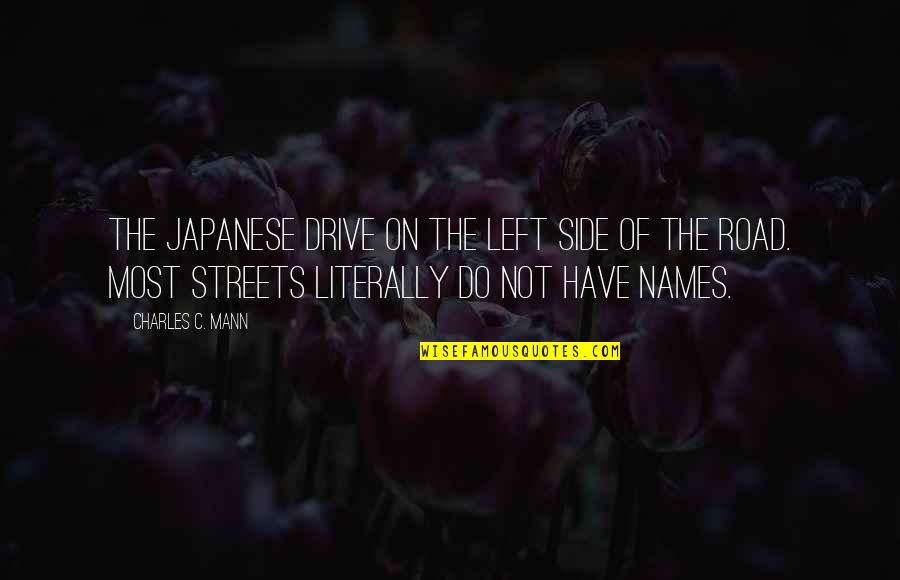 Tamer Quotes By Charles C. Mann: The Japanese drive on the left side of