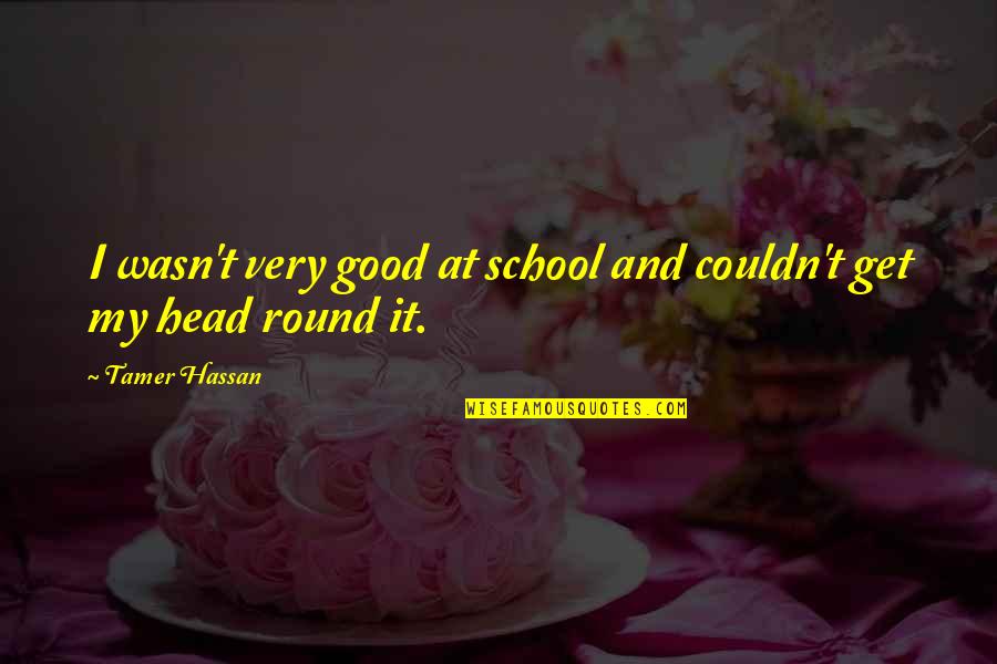 Tamer Quotes By Tamer Hassan: I wasn't very good at school and couldn't