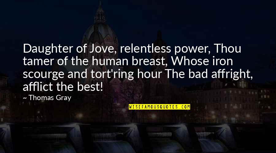 Tamer Quotes By Thomas Gray: Daughter of Jove, relentless power, Thou tamer of