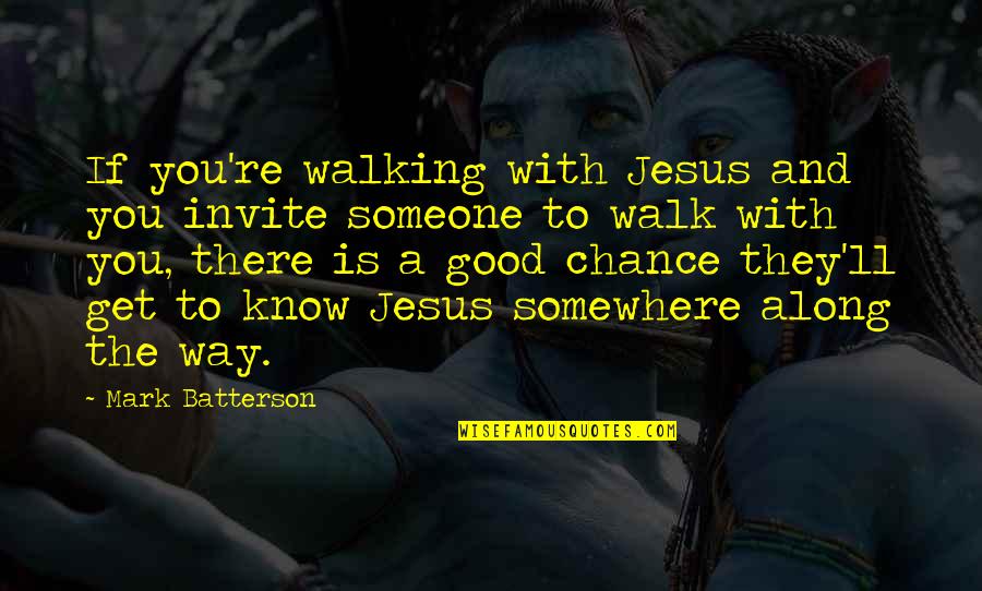 Tamera Quotes By Mark Batterson: If you're walking with Jesus and you invite