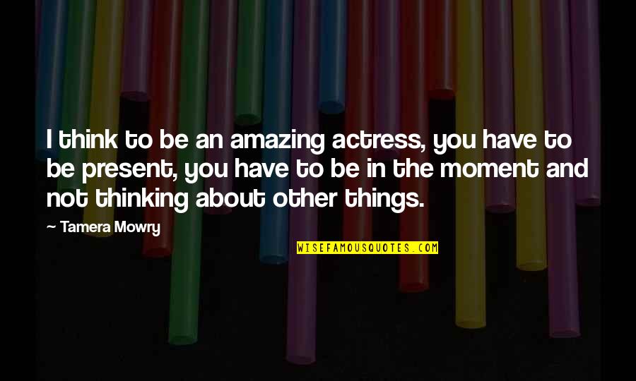 Tamera's Quotes By Tamera Mowry: I think to be an amazing actress, you