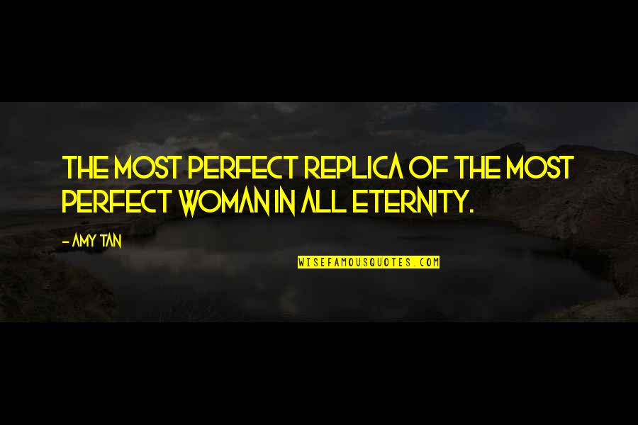Tamerlane Quotes By Amy Tan: The most perfect replica of the most perfect