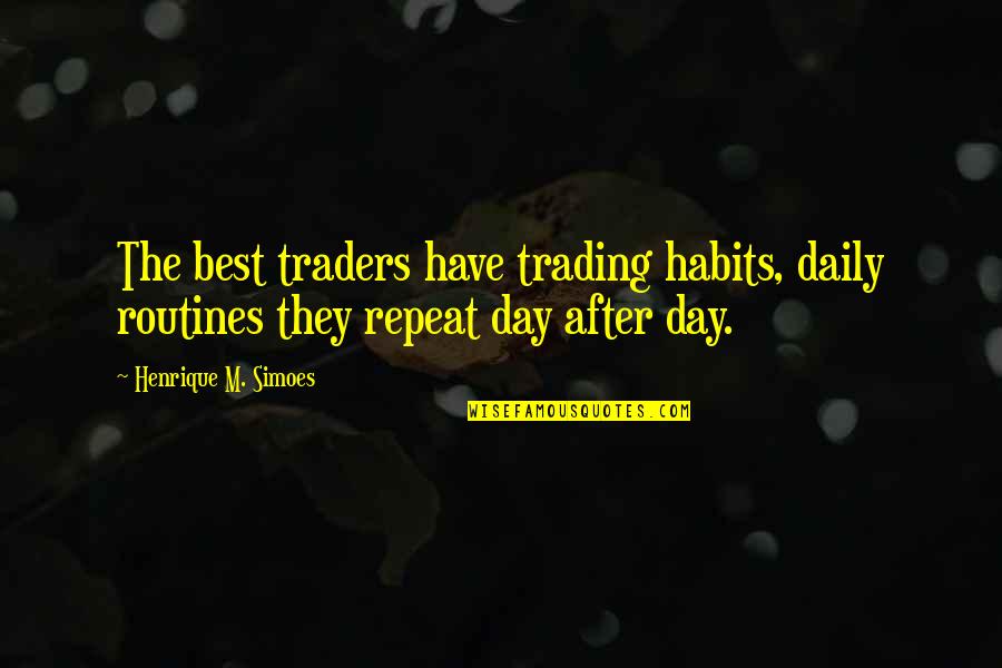 Tamerlane Quotes By Henrique M. Simoes: The best traders have trading habits, daily routines