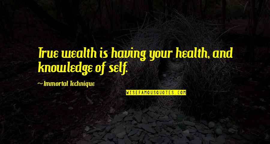 Tamerlanes Wife Quotes By Immortal Technique: True wealth is having your health, and knowledge