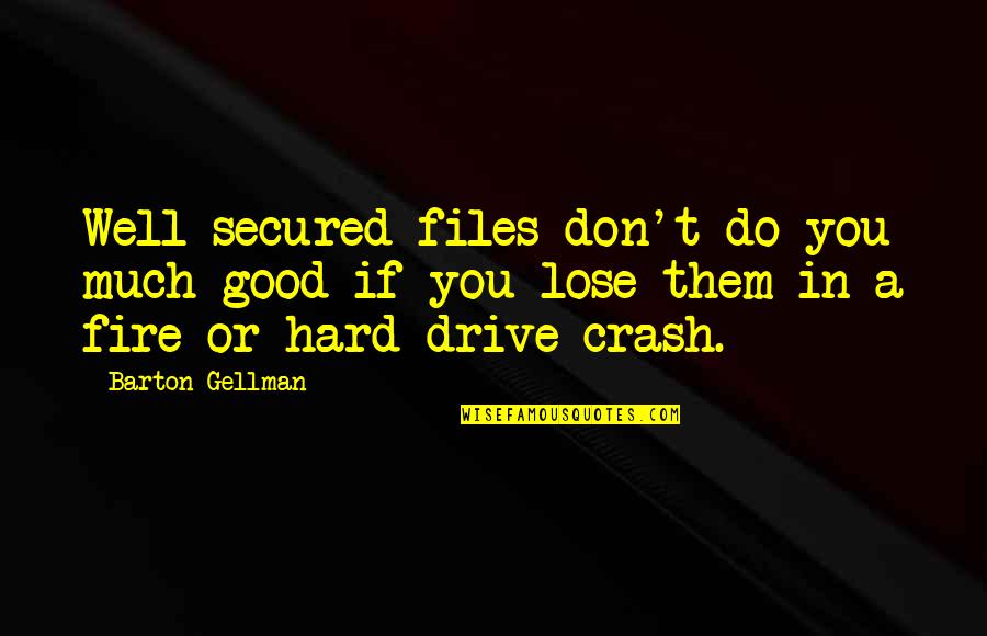 Tamers Dmo Quotes By Barton Gellman: Well-secured files don't do you much good if