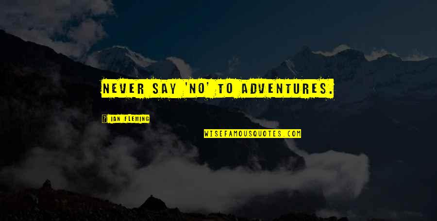 Tamesis Publisher Quotes By Ian Fleming: Never say 'no' to adventures. Tamesis Publisher Quotes By Ian Fleming: Never say 'no' to adventures.