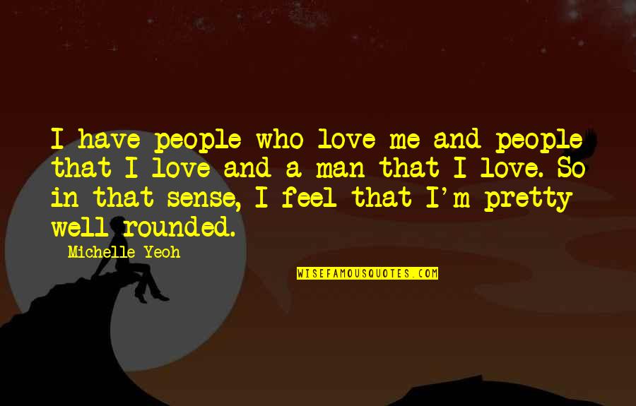 Tamesis Vessel Quotes By Michelle Yeoh: I have people who love me and people Tamesis Vessel Quotes By Michelle Yeoh: I have people who love me and people