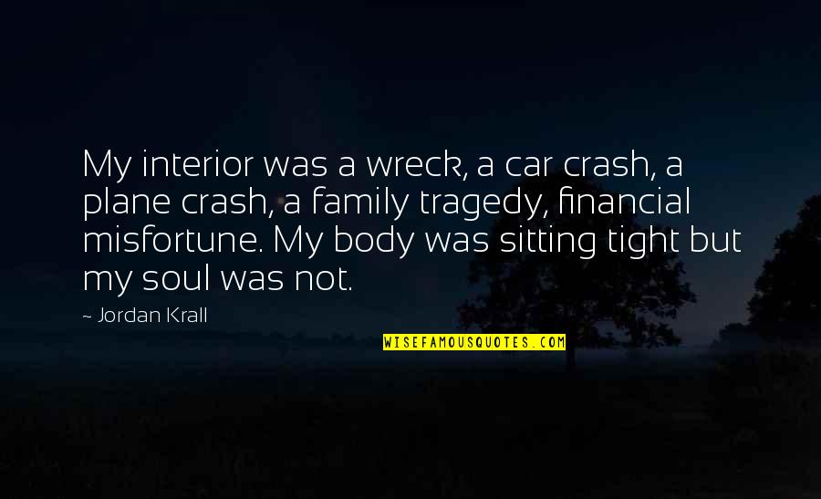 Tametria Gadson Quotes By Jordan Krall: My interior was a wreck, a car crash,