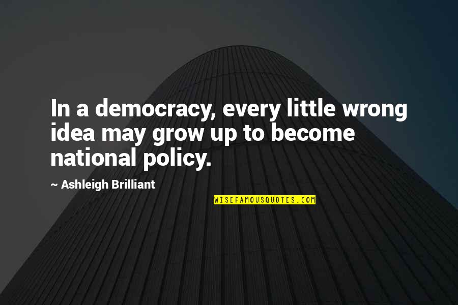 Tametria Gillespie Quotes By Ashleigh Brilliant: In a democracy, every little wrong idea may Tametria Gillespie Quotes By Ashleigh Brilliant: In a democracy, every little wrong idea may