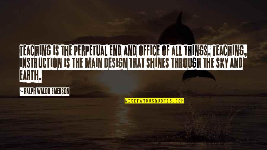 Tamhankar Penn Quotes By Ralph Waldo Emerson: Teaching is the perpetual end and office of Tamhankar Penn Quotes By Ralph Waldo Emerson: Teaching is the perpetual end and office of