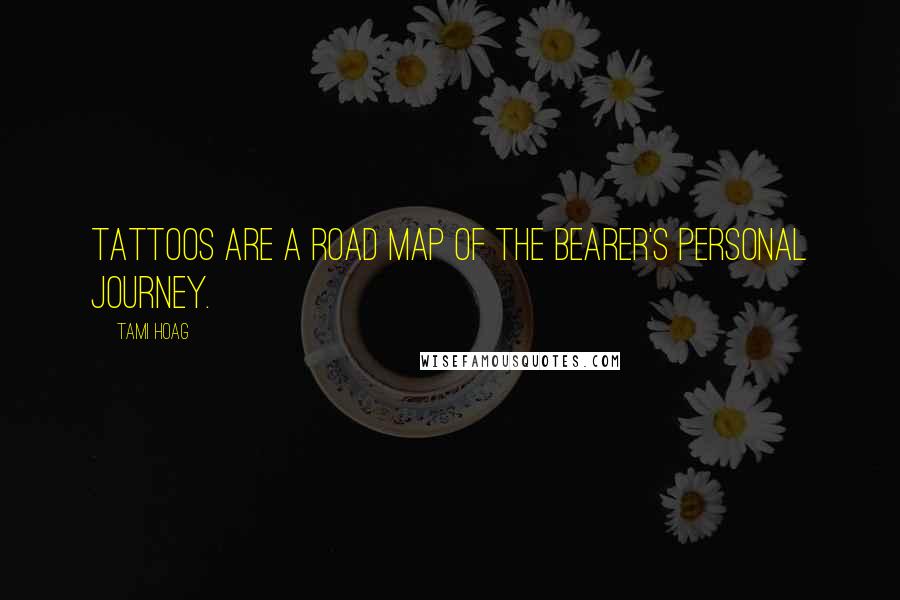 Tami Hoag quotes: Tattoos are a road map of the bearer's personal journey.