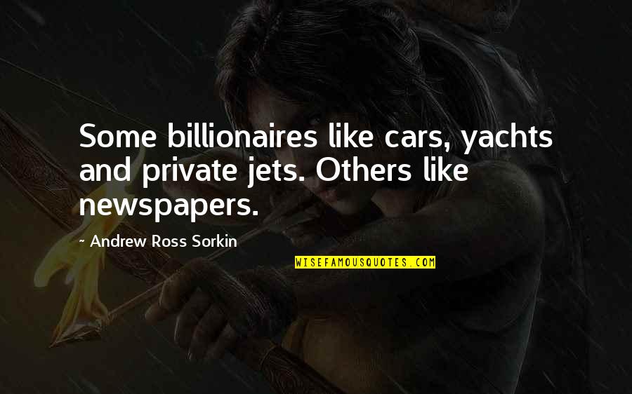 Tamia Stranger Quotes By Andrew Ross Sorkin: Some billionaires like cars, yachts and private jets.