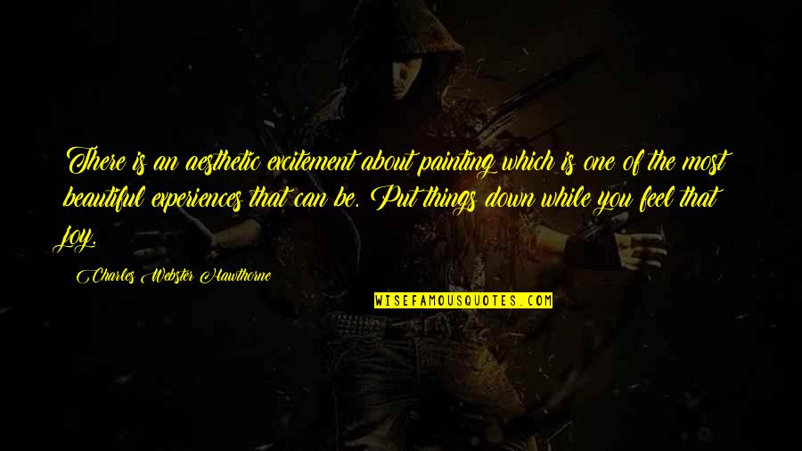Tamie Tran Quotes By Charles Webster Hawthorne: There is an aesthetic excitement about painting which