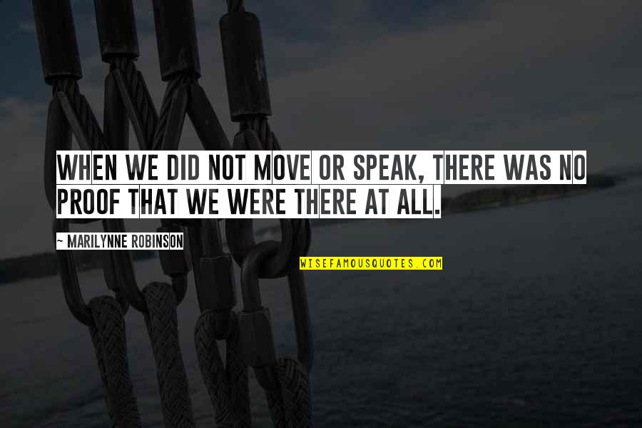 Tamieka Atkins Quotes By Marilynne Robinson: When we did not move or speak, there Tamieka Atkins Quotes By Marilynne Robinson: When we did not move or speak, there
