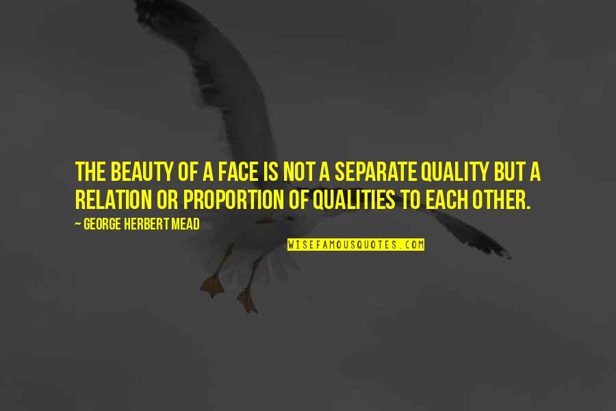 Tamier Quotes By George Herbert Mead: The beauty of a face is not a Tamier Quotes By George Herbert Mead: The beauty of a face is not a