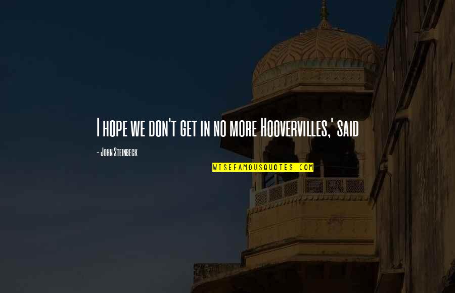 Tamier Quotes By John Steinbeck: I hope we don't get in no more Tamier Quotes By John Steinbeck: I hope we don't get in no more