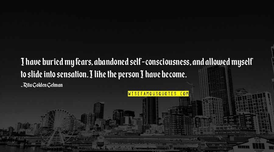 Tamijollysmith Quotes By Rita Golden Gelman: I have buried my fears, abandoned self-consciousness, and