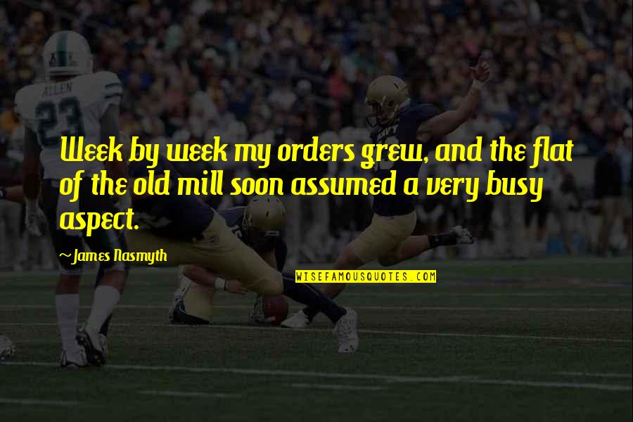 Tamika Catchings Quotes By James Nasmyth: Week by week my orders grew, and the Tamika Catchings Quotes By James Nasmyth: Week by week my orders grew, and the