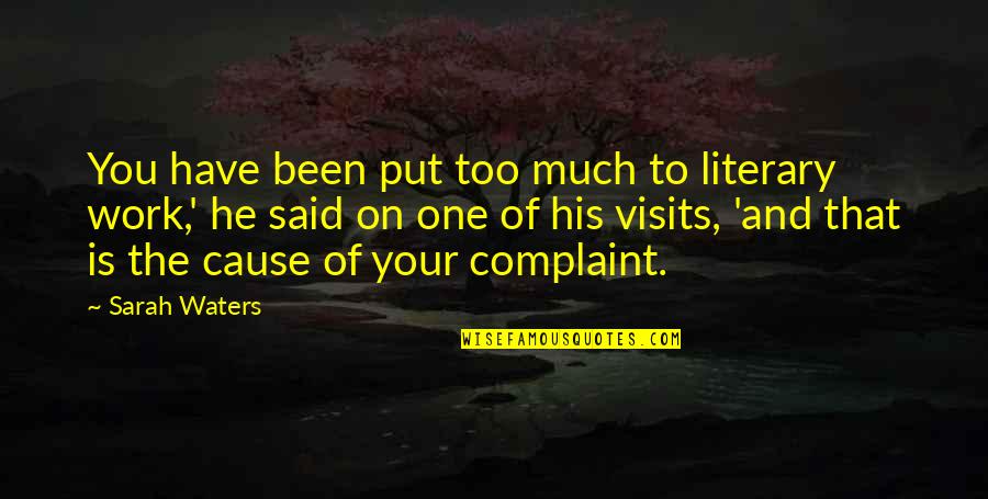 Tamika Hendrix Quotes By Sarah Waters: You have been put too much to literary Tamika Hendrix Quotes By Sarah Waters: You have been put too much to literary