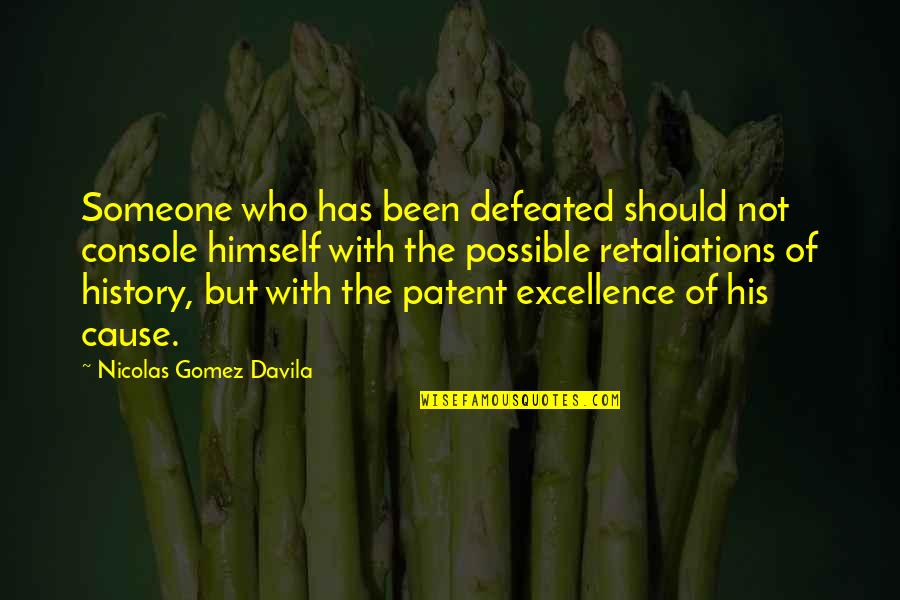 Tamika Smith Quotes By Nicolas Gomez Davila: Someone who has been defeated should not console Tamika Smith Quotes By Nicolas Gomez Davila: Someone who has been defeated should not console