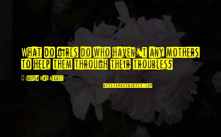 Tamil Heroes Day Quotes By Louisa May Alcott: What do girls do who haven't any mothers Tamil Heroes Day Quotes By Louisa May Alcott: What do girls do who haven't any mothers
