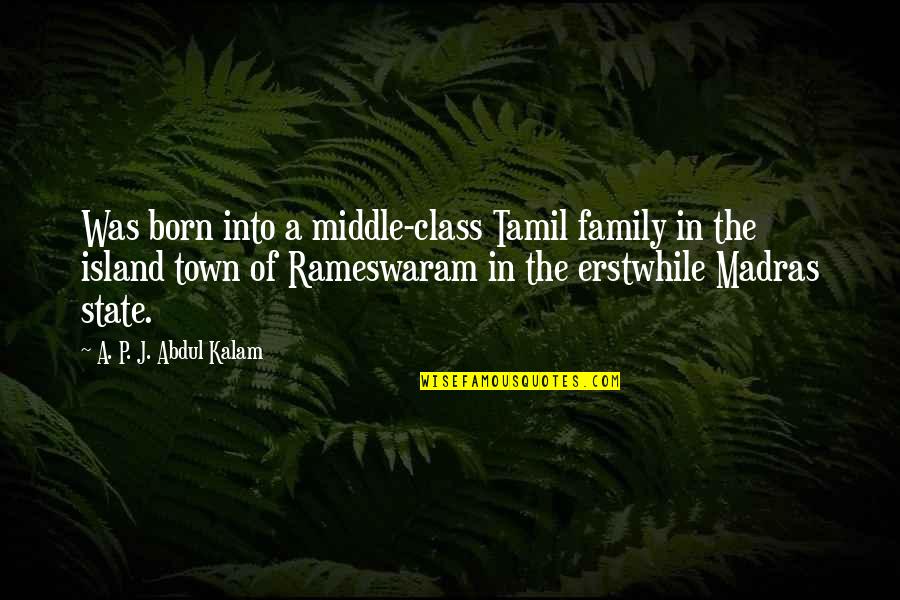 Tamil In Tamil Quotes By A. P. J. Abdul Kalam: Was born into a middle-class Tamil family in Tamil In Tamil Quotes By A. P. J. Abdul Kalam: Was born into a middle-class Tamil family in