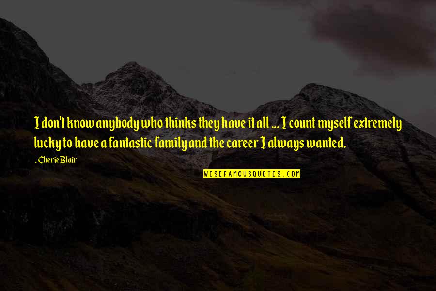 Tamil Kadavul Murugan Quotes By Cherie Blair: I don't know anybody who thinks they have Tamil Kadavul Murugan Quotes By Cherie Blair: I don't know anybody who thinks they have