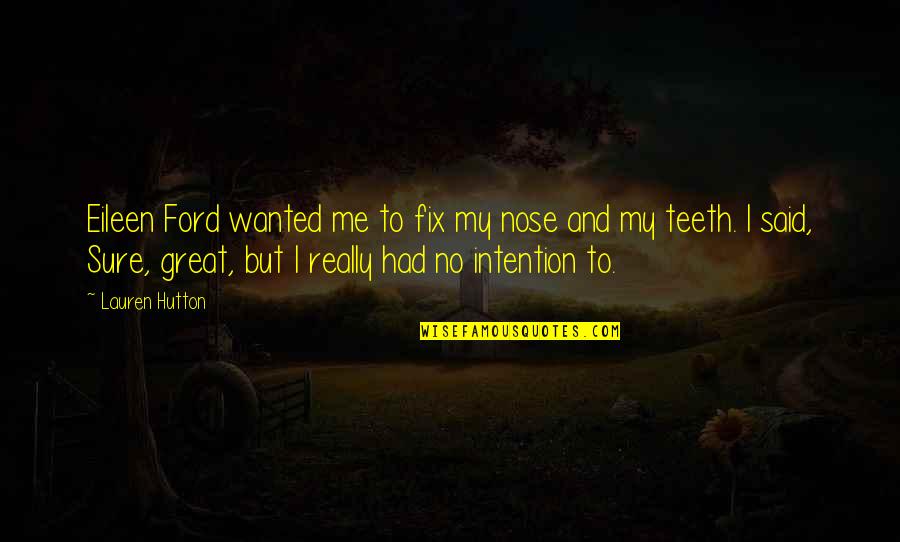 Tamil Kadavul Murugan Quotes By Lauren Hutton: Eileen Ford wanted me to fix my nose Tamil Kadavul Murugan Quotes By Lauren Hutton: Eileen Ford wanted me to fix my nose