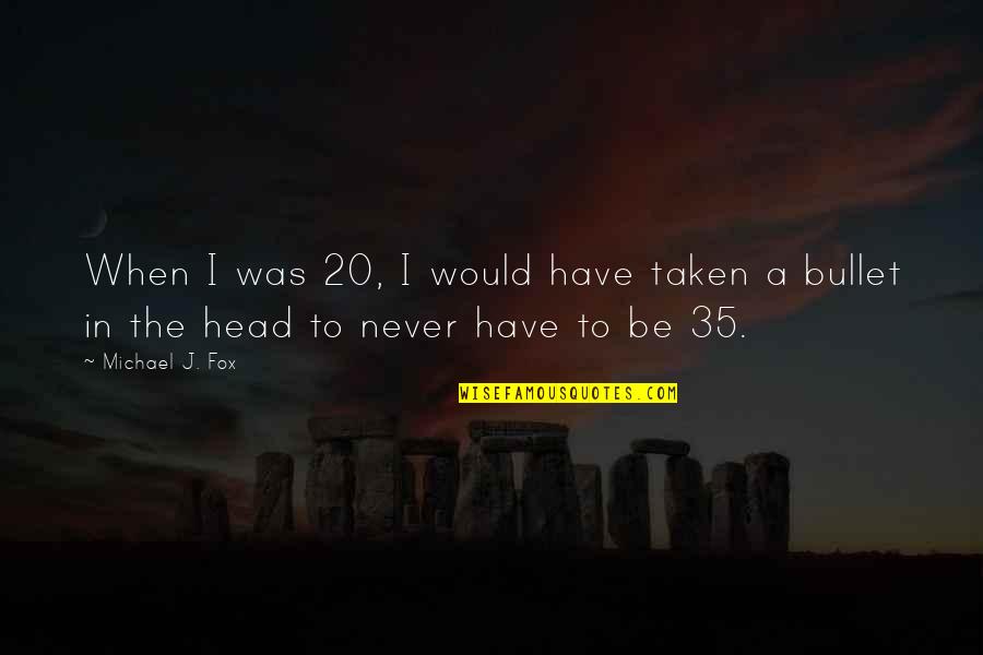 Tamil Meaning Quotes By Michael J. Fox: When I was 20, I would have taken