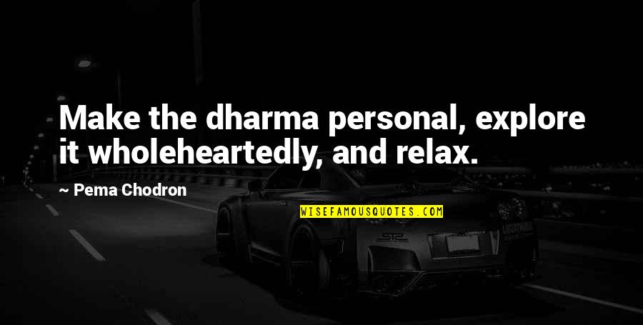 Tamil Meaning Quotes By Pema Chodron: Make the dharma personal, explore it wholeheartedly, and