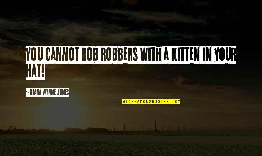 Tamil Nadu Quotes By Diana Wynne Jones: You cannot rob robbers with a kitten in