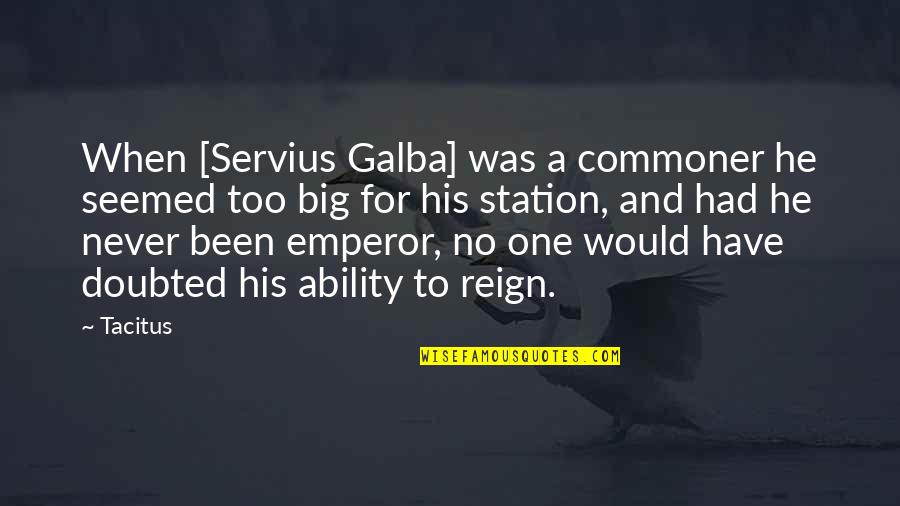 Tamil Nadu Quotes By Tacitus: When [Servius Galba] was a commoner he seemed