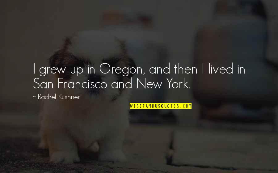 Tamil Purananuru Quotes By Rachel Kushner: I grew up in Oregon, and then I