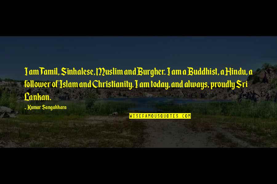 Tamil Quotes By Kumar Sangakkara: I am Tamil, Sinhalese, Muslim and Burgher. I