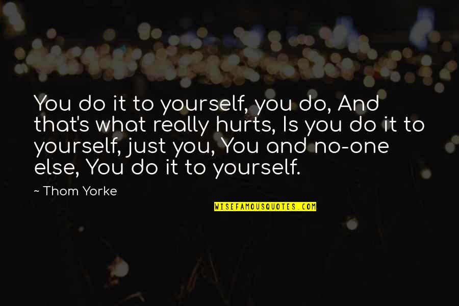 Tamil Safety Slogans And Quotes By Thom Yorke: You do it to yourself, you do, And