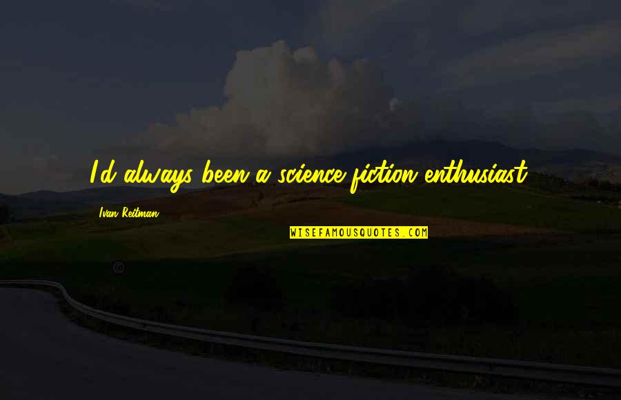 Tamil Time Quotes By Ivan Reitman: I'd always been a science fiction enthusiast. Tamil Time Quotes By Ivan Reitman: I'd always been a science fiction enthusiast.