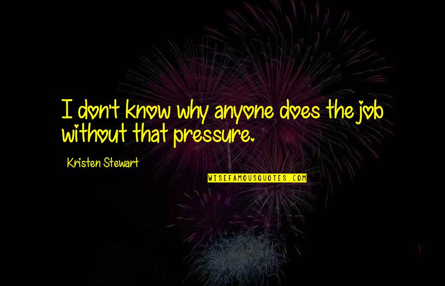 Tamil Words Quotes By Kristen Stewart: I don't know why anyone does the job Tamil Words Quotes By Kristen Stewart: I don't know why anyone does the job